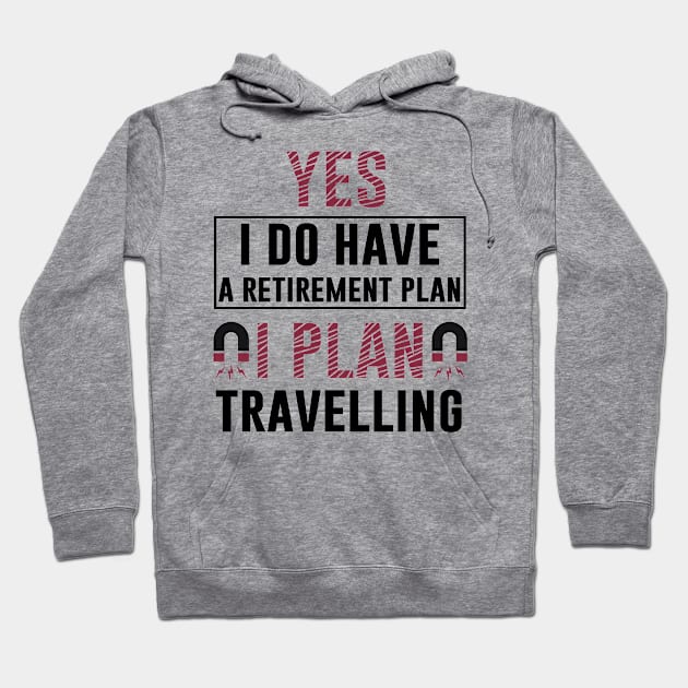 Yes I Do Have Retirement Plan I Plan On Travelling T Shirt Motivation Vacation Comping Hoodie by Tesszero